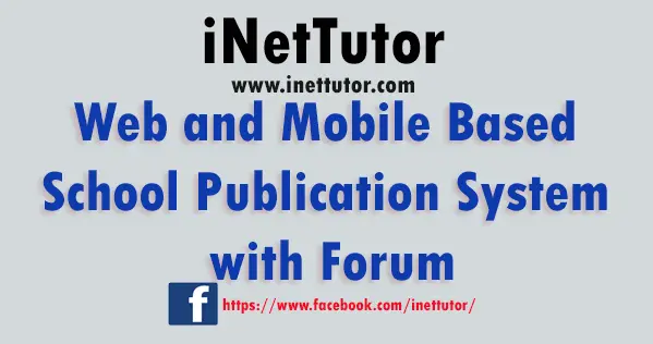Web and Mobile Based School Publication System with Forum