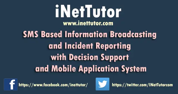 SMS Based Information Broadcasting and Incident Reporting with Decision Support and Mobile Application System