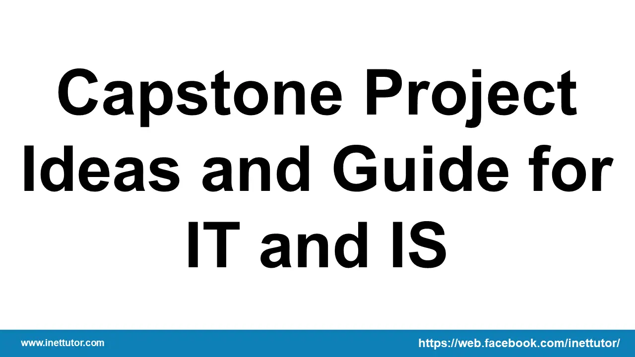 Capstone Project Ideas and Guide for IT and IS