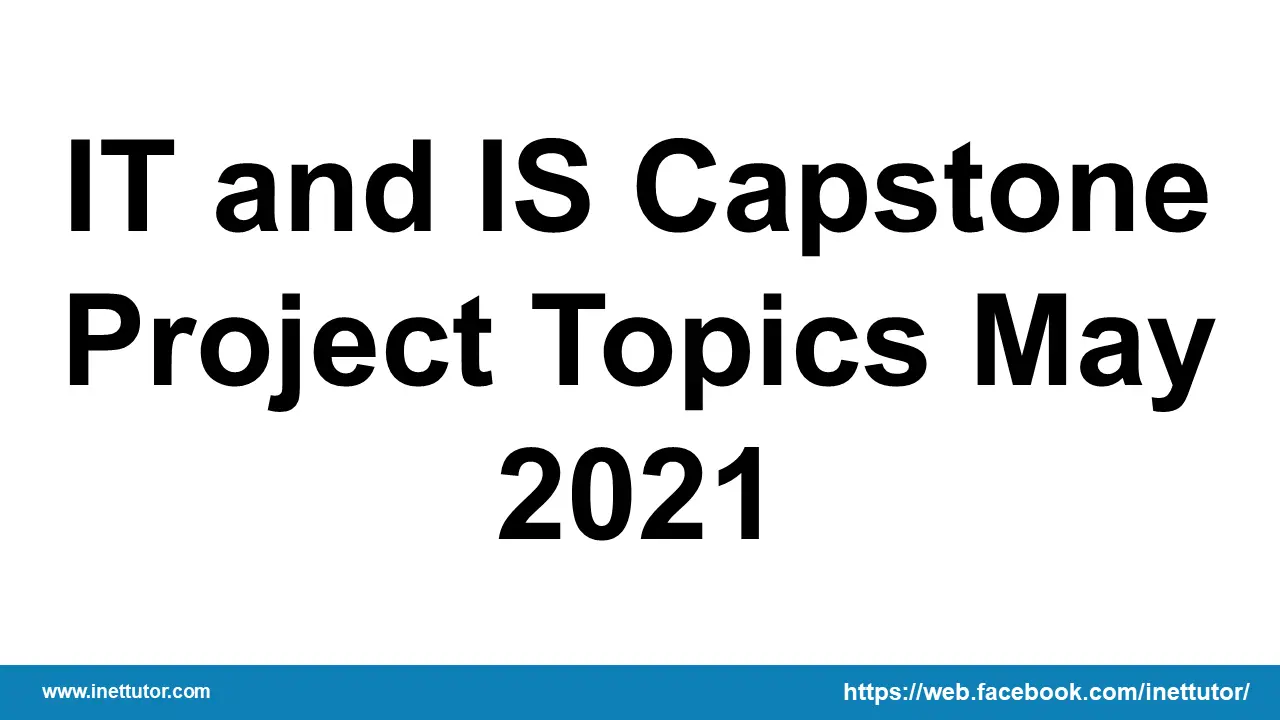 IT and IS Capstone Project Topics May 2021