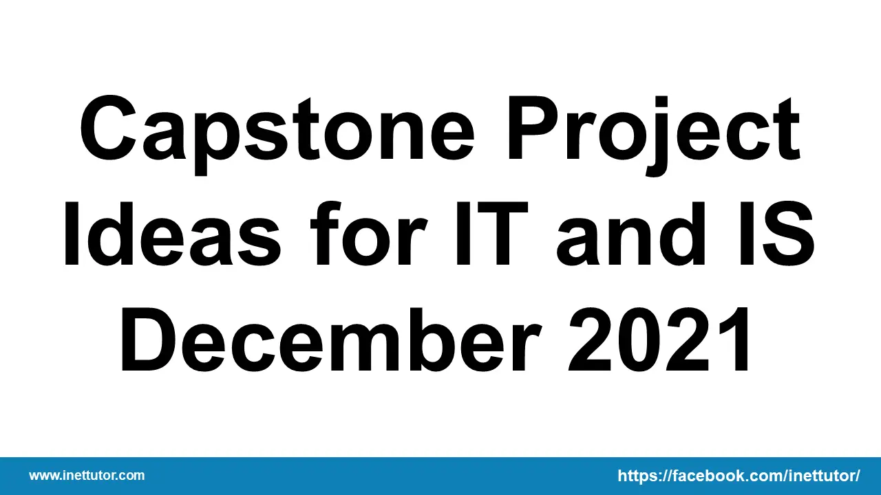 Capstone Project Ideas for IT and IS December 2021